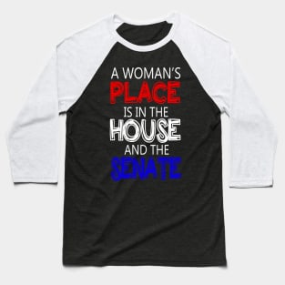 A Woman's Place Is in the House And Senate Feminist Baseball T-Shirt